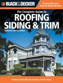 Black & Decker The Complete Guide to Roofing Siding & Trim : Updated 2nd Edition, Protect & Beautify the Exterior of Your Home