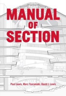 Manual of Section : Paul Lewis, Marc Tsurumaki, and David J. Lewis