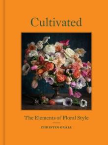 Cultivated : The Elements of Floral Style