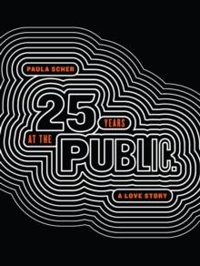 Paula Scher : Twenty-Five Years at the Public, A Love Story