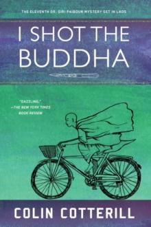 I Shot The Buddha : A Dr. Siri Paiboun Mystery