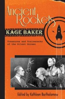 Ancient Rockets : Treasures and Train Wrecks of the Silent Screen