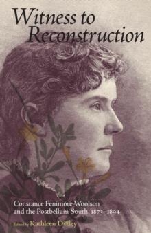 Witness to Reconstruction : Constance Fenimore Woolson and the Postbellum South, 1873-1894