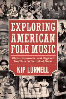 Exploring American Folk Music : Ethnic, Grassroots, and Regional Traditions in the United States