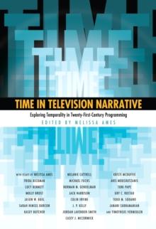 Time in Television Narrative : Exploring Temporality in Twenty-First Century Programming