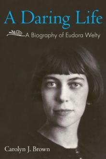 A Daring Life : A Biography of Eudora Welty