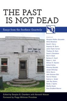 The Past Is Not Dead : Essays from the <i>Southern Quarterly</i>