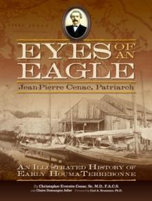 Eyes of an Eagle : Jean-Pierre Cenac, Patriarch: An Illustrated History of Early Houma-Terrebonne