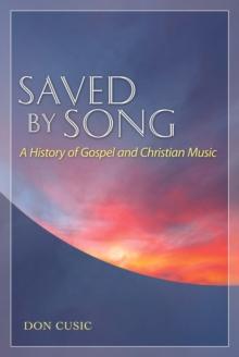 Saved by Song : A History of Gospel and Christian Music