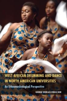 West African Drumming and Dance in North American Universities : An Ethnomusicological Perspective