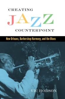 Creating Jazz Counterpoint : New Orleans, Barbershop Harmony, and the Blues