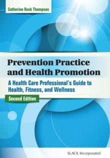 Prevention Practice and Health Promotion : A Health Care Professionals Guide to Health, Fitness, and Wellness