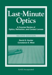 Last-Minute Optics : A Concise Review of Optics, Refraction, and Contact Lenses, Second Edition