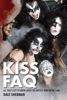 KISS FAQ : All That's Left to Know About the Hottest Band in the Land