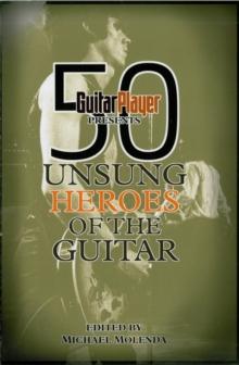 Guitar Player Presents 50 Unsung Heroes of the Guitar