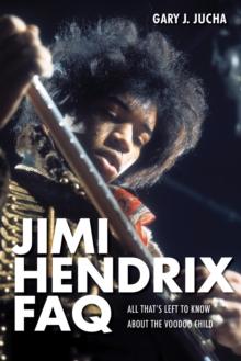 Jimi Hendrix FAQ : All That's Left to Know About the Voodoo Child