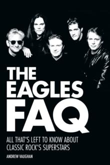 The Eagles FAQ : All That's Left to Know About Classic Rock's Superstars