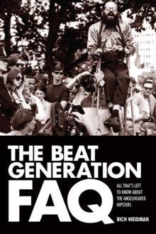 The Beat Generation FAQ : All That's Left to Know About the Angelheaded Hipsters