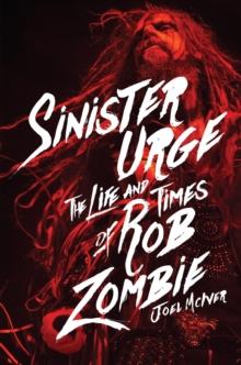 Sinister Urge : The Life and Times of Rob Zombie