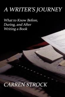 A Writer's Journey : What to Know Before, During, and After Writing a Book