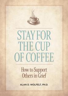 Stay for the Cup of Coffee : How to Support Others in Grief