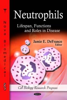 Neutrophils : Lifespan, Functions and Roles in Disease