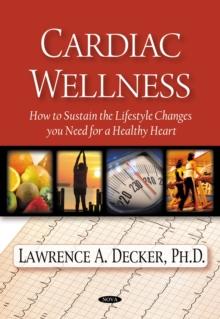 Cardiac Wellness : How to Sustain the Lifestyle Changes you Need for a Healthy Heart