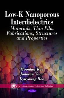 Low-K Nanoporous Interdielectrics : Materials, Thin Film Fabrications, Structures and Properties