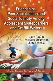 Friendships, Peer Socialization and Social Identity Among Adolescent Skateboarders and Graffiti Writers