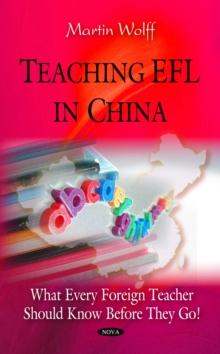 Teaching EFL in China : What Every Foreign Teacher Should Know Before They Go