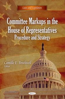 Committee Markups in the House of Representatives : Procedure and Strategy