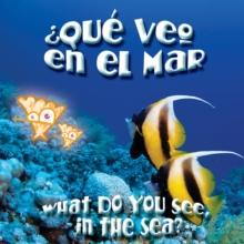 Que veo en el mar? : What Do You See, In The Sea?