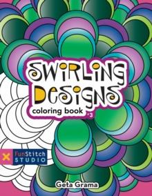 Swirling Designs Coloring Book : 18 Fun Designs + See How Colors Play Together + Creative Ideas