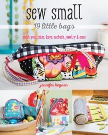 Sew Small - 19 Little Bags : Stash Your Coins, Keys, Earbuds, Jewelry & More