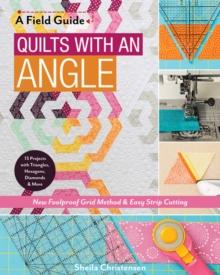 A Field Guide - Quilts with an Angle : New Foolproof Grid Method & Easy Strip Cutting