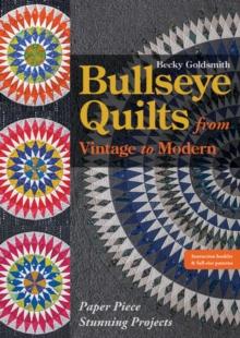 Bullseye Quilts from Vintage to Modern : Paper Piece Stunning Projects