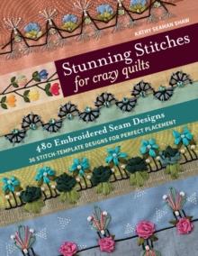 Stunning Stitches for Crazy Quilts : 480 Embroidered Seam Designs & 36 Stitch-Template Designs for Perfect Placement