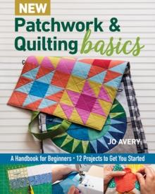 New Patchwork & Quilting Basics : A Handbook for Beginners