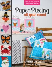 Paper Piecing All Year Round : Mix & Match 24 Blocks; 7 Projects to Sew