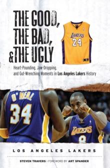 The Good, the Bad, & the Ugly: Los Angeles Lakers : Heart-Pounding, Jaw-Dropping, and Gut-Wrenching Moments from Los Angeles Lakers History