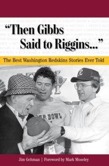 "Then Gibbs Said to Riggins. . ." : The Best Washington Redskins Stories Ever Told