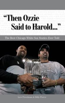 "Then Ozzie Said to Harold. . ." : The Best Chicago White Sox Stories Ever Told