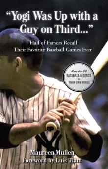 "Yogi Was Up with a Guy on Third. . ." : Hall of Famers Recall Their Favorite Baseball Games Ever