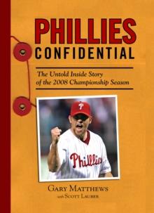 Phillies Confidential : The Untold Inside Story of the 2008 Championship Season