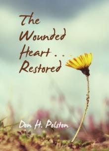 The Wounded Heart . . . Restored