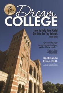 Dream College : How to Help Your Child Get into the Top Schools