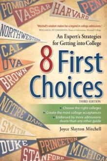 8 First Choices : An Expert's Strategies for Getting into College