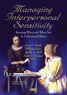 Managing Interpersonal Sensitivity : Knowing When - and When Not - To Understand Others