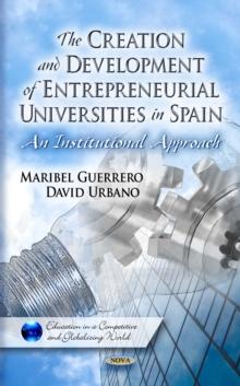 The Creation and Development of Entrepreneurial Universities in Spain : An Institutional Approach