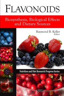 Flavonoids : Biosynthesis, Biological Effects and Dietary Sources